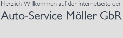 Herzlich Willkommen auf der Internetseite der Auto-Service Möller GbR